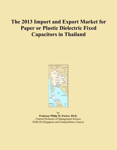 The 2013 Import and Export Market for Paper or Plastic Dielectric Fixed Capacitors in Thailand