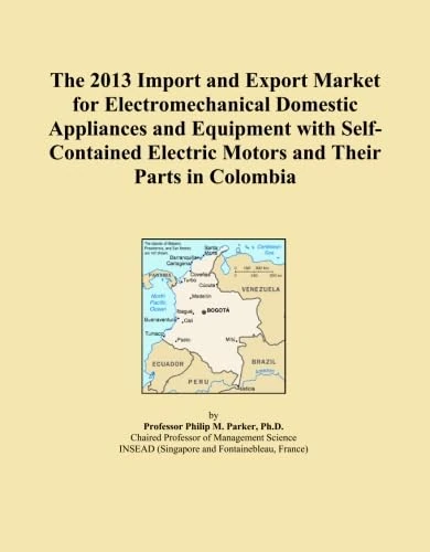 The 2013 Import and Export Market for Electromechanical Domestic Appliances and Equipment with Self-Contained Electric Motors and Their Parts in Colombia