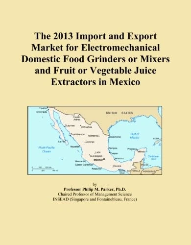 The 2013 Import and Export Market for Electromechanical Domestic Food Grinders or Mixers and Fruit or Vegetable Juice Extractors in Mexico