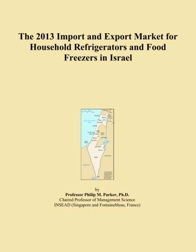 The 2013 Import and Export Market for Household Refrigerators and Food Freezers in Israel