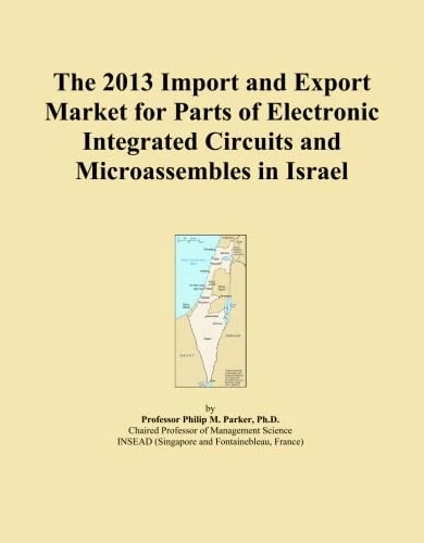 The 2013 Import and Export Market for Parts of Electronic Integrated Circuits and Microassembles in Israel