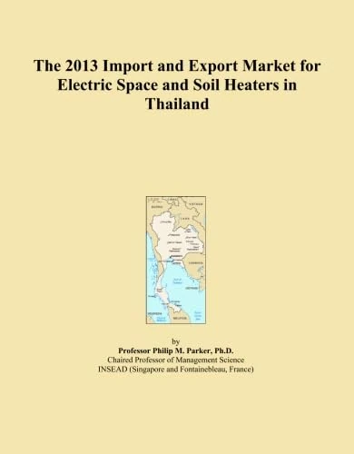 The 2013 Import and Export Market for Electric Space and Soil Heaters in Thailand