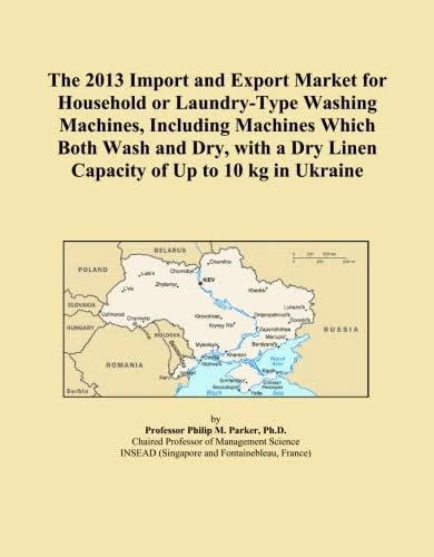 The 2013 Import and Export Market for Household or Laundry-Type Washing Machines, Including Machines Which Both Wash and Dry, with a Dry Linen Capacity of Up to 10 kg in Ukraine
