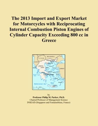 The 2013 Import and Export Market for Motorcycles with Reciprocating Internal Combustion Piston Engines of Cylinder Capacity Exceeding 800 cc in Greece