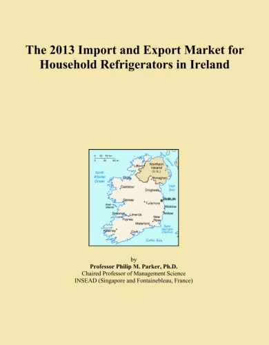 The 2013 Import and Export Market for Household Refrigerators in Ireland