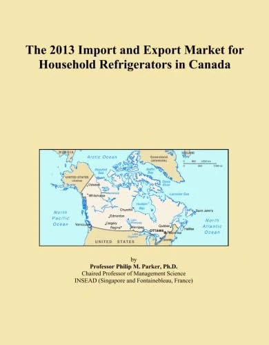 The 2013 Import and Export Market for Household Refrigerators in Canada