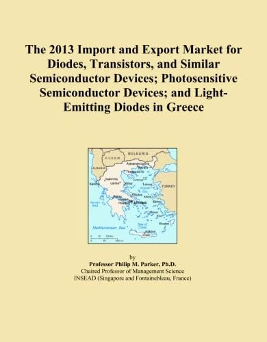 The 2013 Import and Export Market for Diodes, Transistors, and Similar Semiconductor Devices; Photosensitive Semiconductor Devices; and Light-Emitting Diodes in Greece