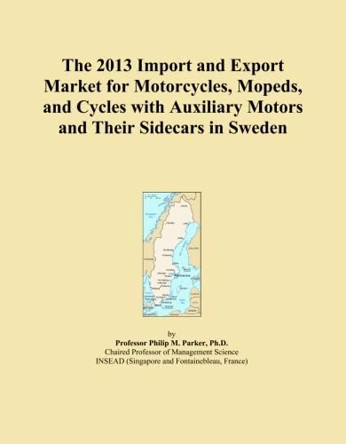 The 2013 Import and Export Market for Motorcycles, Mopeds, and Cycles with Auxiliary Motors and Their Sidecars in Sweden