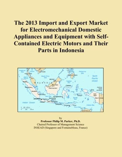 The 2013 Import and Export Market for Electromechanical Domestic Appliances and Equipment with Self-Contained Electric Motors and Their Parts in Indonesia