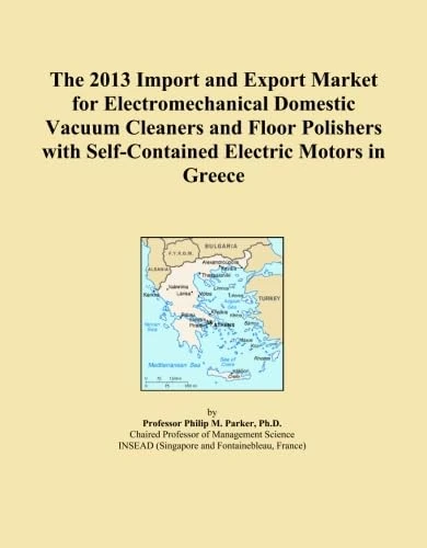 The 2013 Import and Export Market for Electromechanical Domestic Vacuum Cleaners and Floor Polishers with Self-Contained Electric Motors in Greece