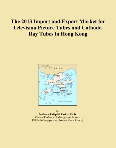 The 2013 Import and Export Market for Television Picture Tubes and Cathode-Ray Tubes in Hong Kong