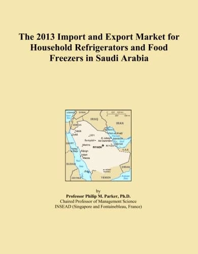 The 2013 Import and Export Market for Household Refrigerators and Food Freezers in Saudi Arabia