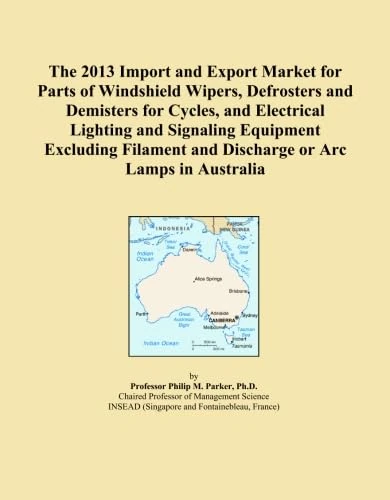The 2013 Import and Export Market for Parts of Windshield Wipers, Defrosters and Demisters for Cycles, and Electrical Lighting and Signaling Equipment ... and Discharge or Arc Lamps in Australia