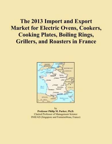 The 2013 Import and Export Market for Electric Ovens, Cookers, Cooking Plates, Boiling Rings, Grillers, and Roasters in France