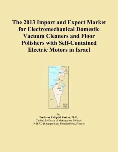 The 2013 Import and Export Market for Electromechanical Domestic Vacuum Cleaners and Floor Polishers with Self-Contained Electric Motors in Israel