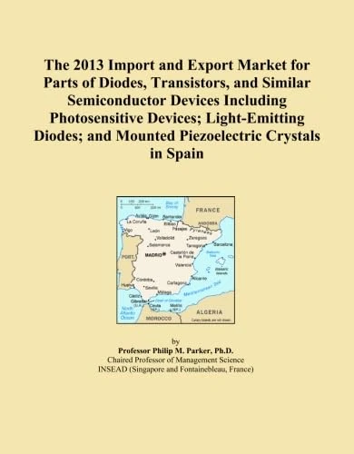 The 2013 Import and Export Market for Parts of Diodes, Transistors, and Similar Semiconductor Devices Including Photosensitive Devices; Light-Emitting ... and Mounted Piezoelectric Crystals in Spain