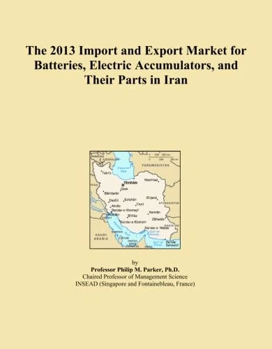 The 2013 Import and Export Market for Batteries, Electric Accumulators, and Their Parts in Iran