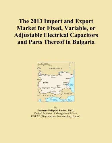 The 2013 Import and Export Market for Fixed, Variable, or Adjustable Electrical Capacitors and Parts Thereof in Bulgaria