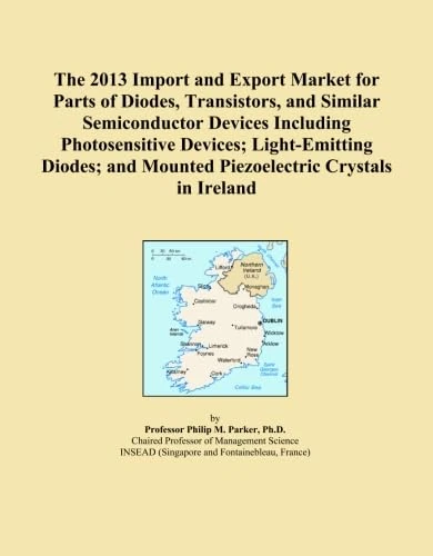 The 2013 Import and Export Market for Parts of Diodes, Transistors, and Similar Semiconductor Devices Including Photosensitive Devices; Light-Emitting ... and Mounted Piezoelectric Crystals in Ireland