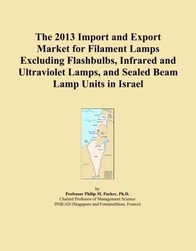 The 2013 Import and Export Market for Filament Lamps Excluding Flashbulbs, Infrared and Ultraviolet Lamps, and Sealed Beam Lamp Units in Israel