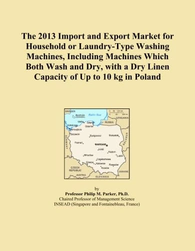 The 2013 Import and Export Market for Household or Laundry-Type Washing Machines, Including Machines Which Both Wash and Dry, with a Dry Linen Capacity of Up to 10 kg in Poland