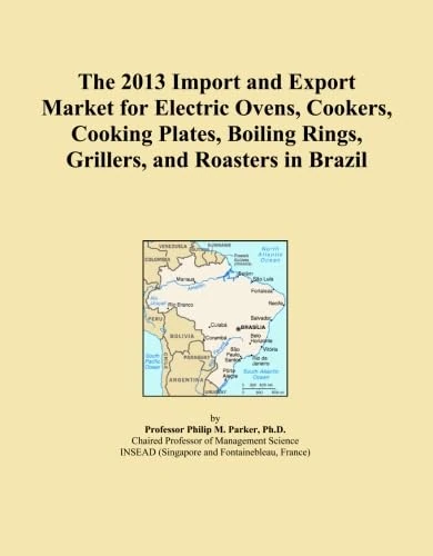 The 2013 Import and Export Market for Electric Ovens, Cookers, Cooking Plates, Boiling Rings, Grillers, and Roasters in Brazil