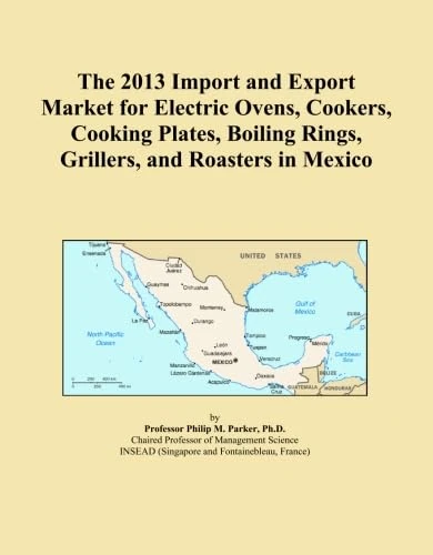The 2013 Import and Export Market for Electric Ovens, Cookers, Cooking Plates, Boiling Rings, Grillers, and Roasters in Mexico
