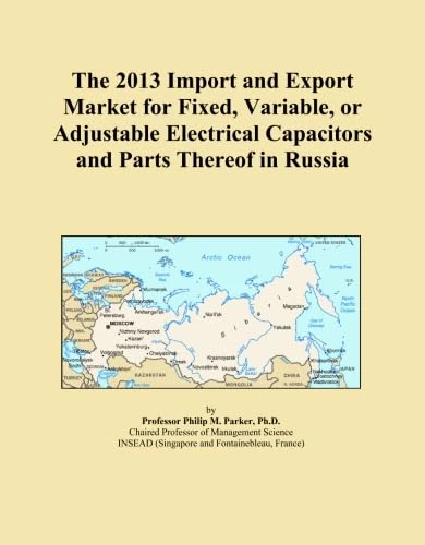 The 2013 Import and Export Market for Fixed, Variable, or Adjustable Electrical Capacitors and Parts Thereof in Russia