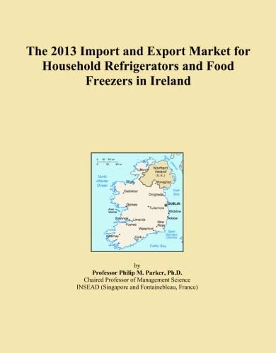 The 2013 Import and Export Market for Household Refrigerators and Food Freezers in Ireland