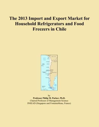 The 2013 Import and Export Market for Household Refrigerators and Food Freezers in Chile