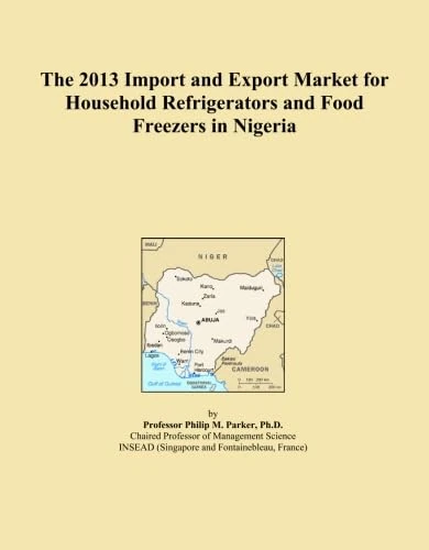 The 2013 Import and Export Market for Household Refrigerators and Food Freezers in Nigeria