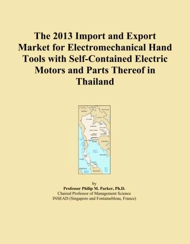 The 2013 Import and Export Market for Electromechanical Hand Tools with Self-Contained Electric Motors and Parts Thereof in Thailand