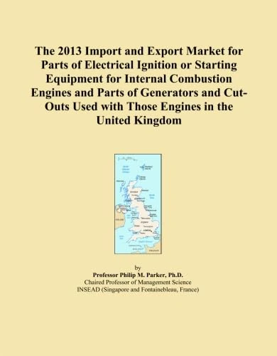 The 2013 Import and Export Market for Parts of Electrical Ignition or Starting Equipment for Internal Combustion Engines and Parts of Generators and ... Used with Those Engines in the United Kingdom