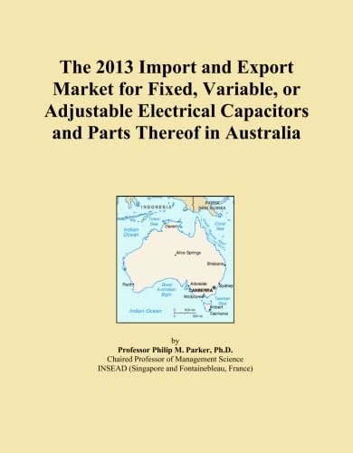 The 2013 Import and Export Market for Fixed, Variable, or Adjustable Electrical Capacitors and Parts Thereof in Australia