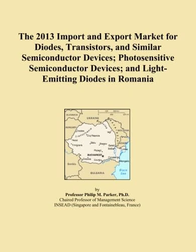 The 2013 Import and Export Market for Diodes, Transistors, and Similar Semiconductor Devices; Photosensitive Semiconductor Devices; and Light-Emitting Diodes in Romania