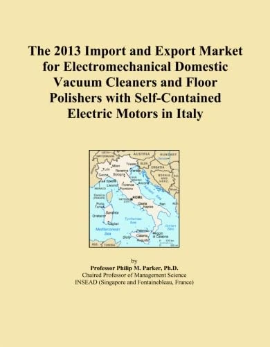 The 2013 Import and Export Market for Electromechanical Domestic Vacuum Cleaners and Floor Polishers with Self-Contained Electric Motors in Italy