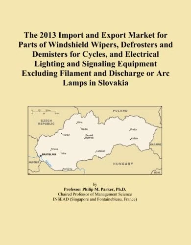 The 2013 Import and Export Market for Parts of Windshield Wipers, Defrosters and Demisters for Cycles, and Electrical Lighting and Signaling Equipment ... and Discharge or Arc Lamps in Slovakia