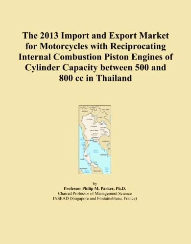 The 2013 Import and Export Market for Motorcycles with Reciprocating Internal Combustion Piston Engines of Cylinder Capacity between 500 and 800 cc in Thailand