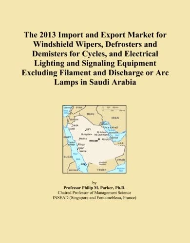 The 2013 Import and Export Market for Windshield Wipers, Defrosters and Demisters for Cycles, and Electrical Lighting and Signaling Equipment ... and Discharge or Arc Lamps in Saudi Arabia
