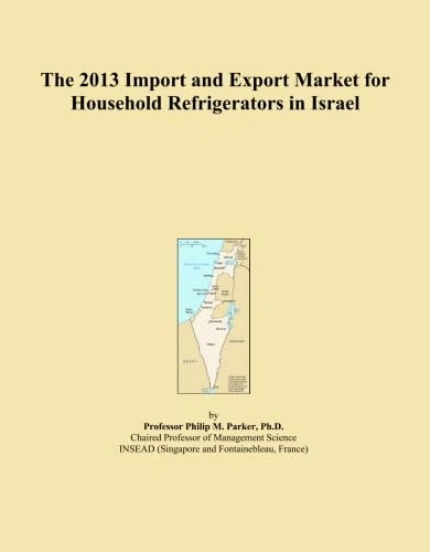 The 2013 Import and Export Market for Household Refrigerators in Israel