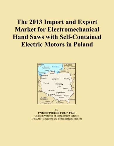 The 2013 Import and Export Market for Electromechanical Hand Saws with Self-Contained Electric Motors in Poland