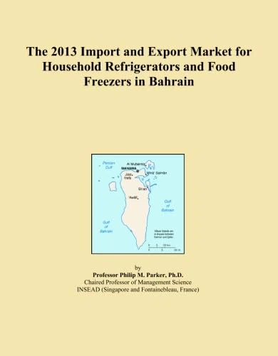The 2013 Import and Export Market for Household Refrigerators and Food Freezers in Bahrain