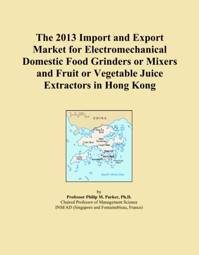 The 2013 Import and Export Market for Electromechanical Domestic Food Grinders or Mixers and Fruit or Vegetable Juice Extractors in Hong Kong