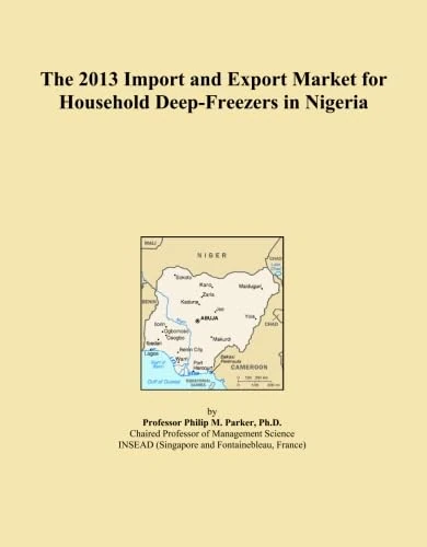 The 2013 Import and Export Market for Household Deep-Freezers in Nigeria