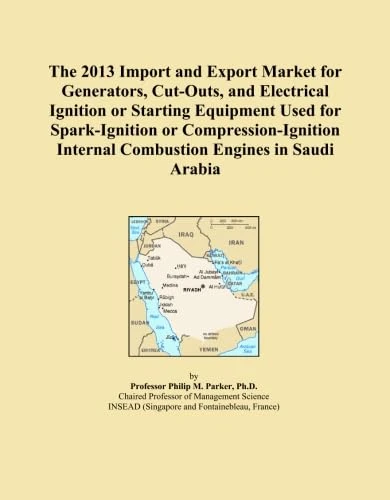 The 2013 Import and Export Market for Generators, Cut-Outs, and Electrical Ignition or Starting Equipment Used for Spark-Ignition or Compression-Ignition Internal Combustion Engines in Saudi Arabia