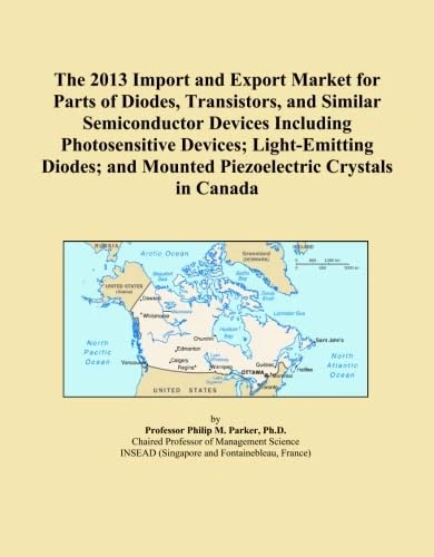 The 2013 Import and Export Market for Parts of Diodes, Transistors, and Similar Semiconductor Devices Including Photosensitive Devices; Light-Emitting ... and Mounted Piezoelectric Crystals in Canada