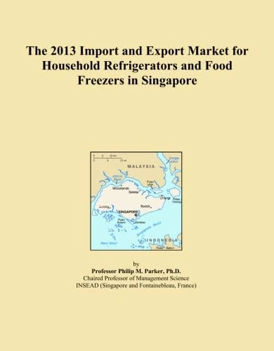 The 2013 Import and Export Market for Household Refrigerators and Food Freezers in Singapore
