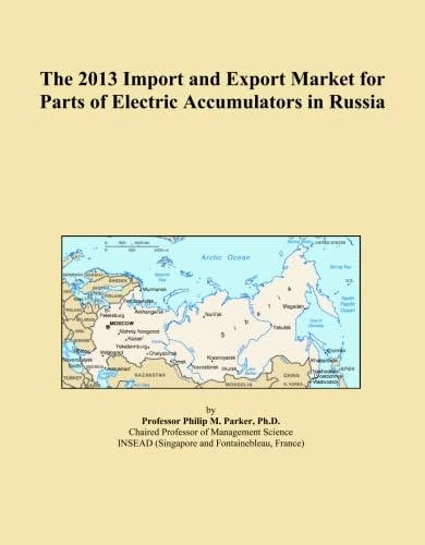 The 2013 Import and Export Market for Parts of Electric Accumulators in Russia