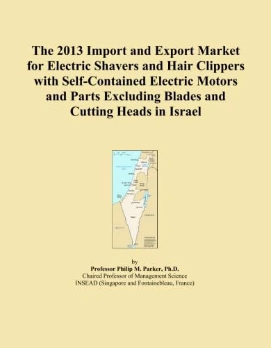 The 2013 Import and Export Market for Electric Shavers and Hair Clippers with Self-Contained Electric Motors and Parts Excluding Blades and Cutting Heads in Israel