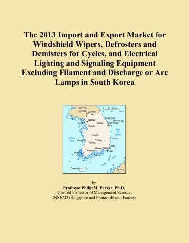 The 2013 Import and Export Market for Windshield Wipers, Defrosters and Demisters for Cycles, and Electrical Lighting and Signaling Equipment ... and Discharge or Arc Lamps in South Korea